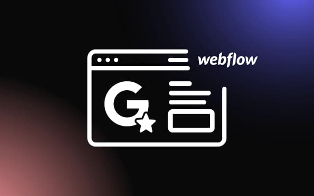 How to Integrate Google Review Widgets Into Webflow Websites for Enhanced Customer Testimonials